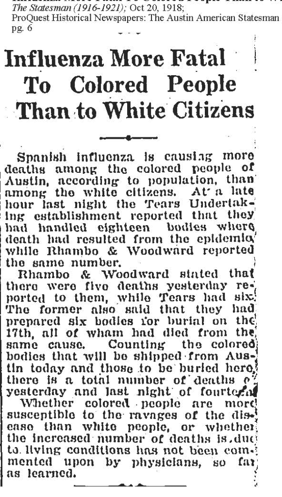 "Influenza more fatal to colored people than whites". The Statesmen (1916-1921); Oct 20, 1918; ProQuest Historical Newspapers: The Austin American Statesmen pg.6